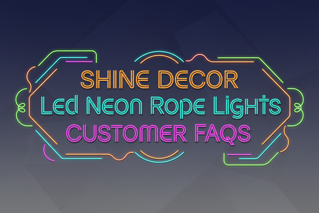 Led Rope Writing Common 10 FAQS-Shine Decor Led Neon Rope Light Customer FAQs